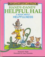 Cover of: Handy-Dandy Helpful Hal: a book about helpfulness