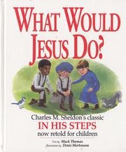 Cover of: What would Jesus do?: an adaptation for children of Charles M. Sheldon's In his steps