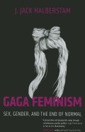 Cover of: Gaga feminism: gender, sex and the end of normal