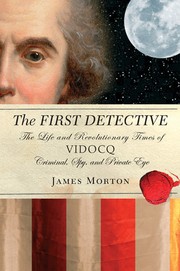 Cover of: The First Detective: the life and revolutionary times of Vidocq: criminal, spy, and private eye