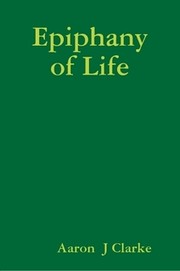 Epiphany of Life by Aaron J. Clarke