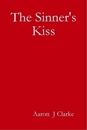 The sinner's kiss by Aaron J. Clarke