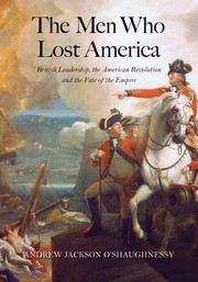 Cover of: The men who lost America: British leadership, the American Revolution, and the fate of the empire