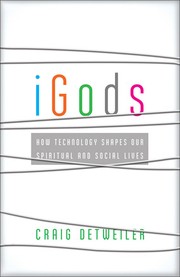 Cover of: iGods: how technology shapes our spiritual and social lives