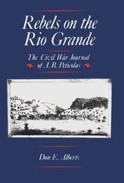 Cover of: Rebels on the Rio Grande: The Civil War Journal of A.B. Peticolas