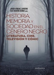 Cover of: Historia, memoria y sociedad en el género negro : literatura, cine, televisión y cómic / Javier Sánchez Zapatero y Álex Martín Escribà