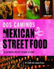 Cover of: Dos Caminos' Mexican Street Food: 120 Authentic Recipes to Make at Home