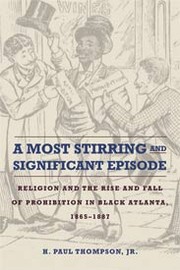 Cover of: A most stirring and significant episode: religion and the rise and fall of prohibition in Black Atlanta, 1865-1887