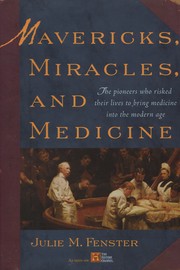 Cover of: Mavericks, Miracles, and Medicine: The Pioneers Who Risked Their Lives to Bring Medicine into the Modern Age
