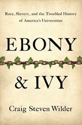 Cover of: Ebony and Ivy: slavery and the troubled history of America's universities