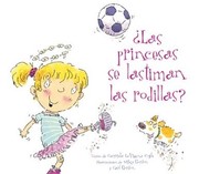 Cover of: ¿Las princesas se lastiman las rodillas?