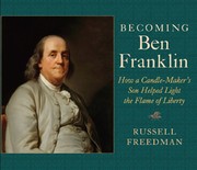 Cover of: Becoming Ben Franklin: How a Candle-Maker's Son Helped Light the Flame of Liberty