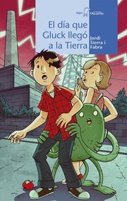 El día que Gluck llegó a la tierra by Jordi Sierra i Fabra