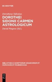 Cover of: Dorothei Sidonii carmen astrologicum (Bibliotheca Scriptorum Graecorum Et Romanorum Teubneriana) (Ancient Greek Edition)