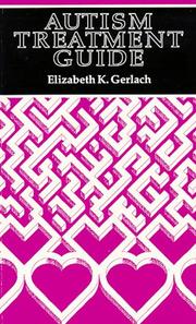 Cover of: Autism Treatment Guide by Elizabeth K. Gerlach, Elizabeth K. Gerlach