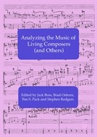 Cover of: Analyzing the music of living composers (and others) by Edited by Jack Boss, Brad Osborn, Tim S. Pack and Stephen Rodgers