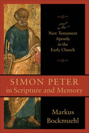 Simon Peter in Scripture and memory by Markus N. A. Bockmuehl
