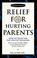 Cover of: Relief for hurting parents
