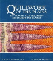 Quillwork of the Plains / Le "Travail Aux Piquants" des Indiens Des Plaines by Julia Marie Bebbington