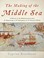 Cover of: The Making of the Middle Sea