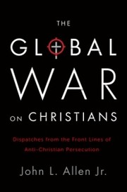 Cover of: The Global War on Christians by 