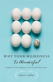 Cover of: Why your weirdness is wonderful: embrace your quirks & live your strengths