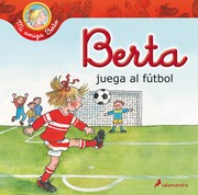 Cover of: Berta juega al fútbol: Mi amiga Berta