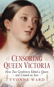 Censoring Queen Victoria by Ward, Yvonne M.