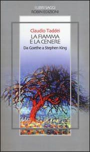 Cover of: La fiamma e la cenere.: Da Goethe a Stephen King