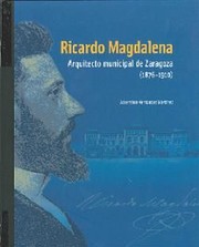 Cover of: Ricardo Magdalena: arquitecto municipal de Zaragoza (1876-1910)