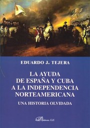 La ayuda de España y Cuba a la independencia norteamericana by Eduardo J. Tejera