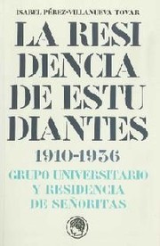 Cover of: La residencia de estudiantes : 1910-1936 : grupo universitario y residencia de señoritas