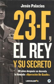 Cover of: 23-F, el rey y su secreto: 30 años después se desvela la llamada "Operación De Gaulle"
