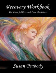 Recovery Workbook for Love Addicts and Love Avoidants by Susan Peabody