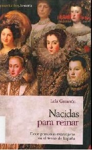 Cover of: Nacidas para reinar: doce princesas extranjeras en el trono de España