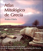 Cover of: Atlas Mitológico de Grecia: Un singular acercamiento al mito griego a través de su geografía y de sus antiguos testimonios literarios