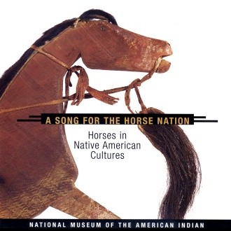 Song for the Horse Nation by National Museum of the American Indian; edited by George P. Horse Capture and Emil Her Many Horses with additional essays by Herman J. Viola and Linda R. Martin.