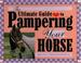 Cover of: The ultimate guide to pampering your horse