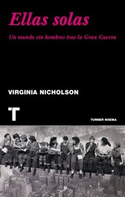 Cover of: Ellas solas: Un mundo sin hombres tras la gran guerra