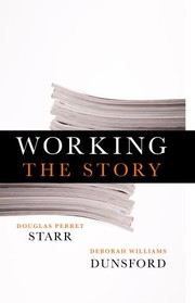 Cover of: Working the Story: A Guide to Reporting and News Writing for Journalists and Public Relations Professionals