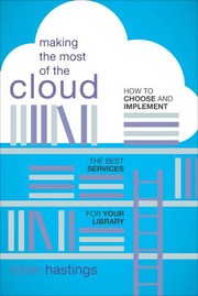 Cover of: Making the Most of the Cloud: How to Choose and Implement the Best Services for Your Library