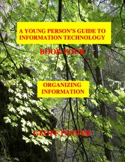 Cover of: A Young Person’s Guide to Information Technology Book Four: Organizing Information