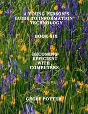 Cover of: A Young Person’s Guide to Information Technology Book Six Becoming Efficient With Computers