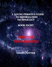 Cover of: A Young Person’s Guide to Information Technology Book Eight Creative Technologies