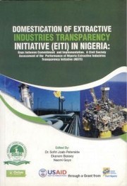 Domestication of extractive industries transparency initiative (EITI) in Nigeria gaps between commitment and implementation by Civil Society Legislative Advocacy Centre (CISLAC)