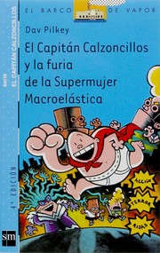 Cover of: El Capitán Calzoncillos y la furia de la Supermujer Macroelástica by 