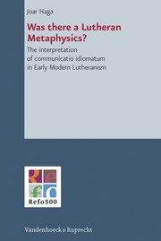 Cover of: Was There a Lutheran Metaphysics?: The interpretation of communicatio idiomatum in early modern Lutheranism