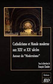 Cover of: Catholicisme et monde moderne aux XIX et XXe siècles. Autour du 'modernisme'