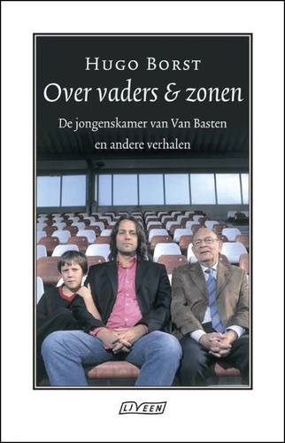 Over vaders & zonen / de jongenskamer van Van Basten en andere verhalen
