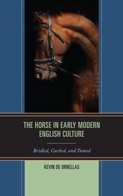 Cover of: The Horse in Early Modern English Culture : Bridled, Curbed, and Tamed by 